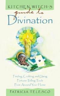 Kitchen Witch's Guide to Divination : Finding, Crafting and Using Fortune - Telling Tools from...