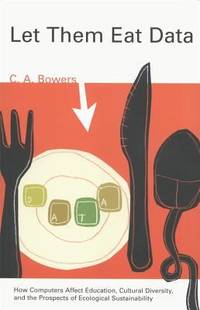 Let Them Eat Data : How Computers Affect Education, Cultural Diversity, and the Prospects of...