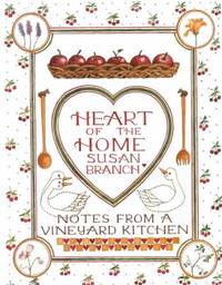 Heart of the Home : Notes from a Vineyard Kitchen