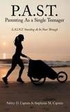 P.A.S.T. Parenting as a Single Teenager: S.A.I.N.T. Standing at in Near Through