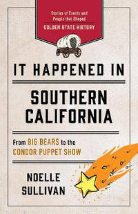 It Happened in Southern California: Remarkable Events That Shaped History