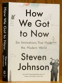 How We Got to Now: Six Innovations that Made the World Modern by Johnson, Steven - 2014