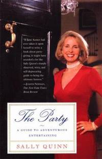 The Party : A Guide to Adventurous Entertaining by Sally Quinn - 1998