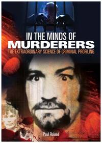 cover of In the Minds of Murderers: The Extraordinary Science of Criminal Profiling