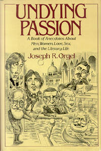 Undying Passion: A Book of Anecdotes About Men, Women, Love, Sex, and the Literary Life.