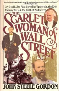 The Scarlet Woman of Wall Street: Jay Gould, Jim Fisk, Cornelius Vanderbilt, the Erie Railway...