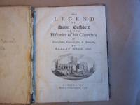 The Legend of Saint Cuthbert or the Histories of His Churches at Lindisfarne,Cunecascestre, &amp; Dunholm.BOUND WITH,The Origin and Succession of the Bishop&#039;s of Durham Printed from the Original Manuscript.BOUND WITH A Manuscript &quot;Emerson&#039;s Annuity Tables.... by Hegg. Robert - 1777