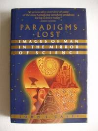Paradigms Lost - Images of Man in the Mirror of Science by John L Casti - First Edition - 1989 - from Goldring Books (SKU: 003625)