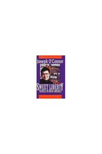 Sweet Liberty: Travels in Irish America by O&#39;Connor, Joseph