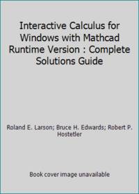 Interactive Calculus for Windows with Mathcad Runtime Version : Complete Solutions Guide