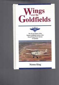 Wings over the Goldfields : The 50 Year History of the Eastern Goldfields Section of the Royal Flying Doctor Service of Australia