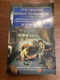 The Greatest Benefit to Mankind: A Medical History of Humanity
