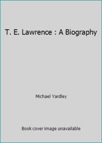 T. E. Lawrence : A Biography