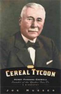 The Cereal Tycoon: Henry Parsons Crowell: Founder of the Quaker Oats Co.