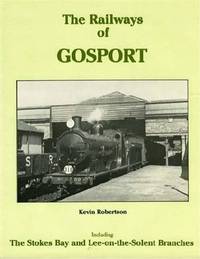 The Railways of Gosport: Including the Stokes Bay and Lee-on-the-Solent Branches