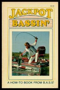 JACKPOT BASSIN&#039; - A Guide to Year Round Bass Fishing Success by Johnson, Deborah (editor) (Ed Spencer; Russell Tinsley; John Weiss; Steve Price; C. Boyd Pfeiffer; Rick Taylor; Byron W. Dalrymple) - 1982