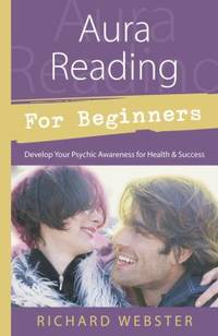 Aura Reading for Beginners: Develop Your Psychic Awareness for Health & Success (For Beginners...