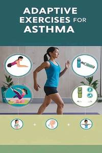 Adaptive Exercises for Asthma: Exercise may be an asthma trigger, but there are plenty of ways to...