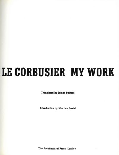 Le Corbusier. My work. Translated by James…