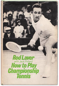 How to Play Championship Tennis. by LAVER, Rod. With Jack Pollard - 1965.