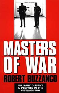 Masters of War Military Dissent and Politics in the Vietnam Era by Robert Buzzanco - February 28, 1997