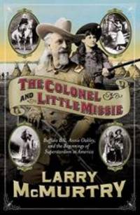 image of The Colonel and Little Missie: Buffalo Bill, Annie Oakley, and the Beginnings of Superstardom in America (includes 16 pages of B&W photographs)