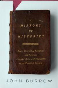 image of A History of Histories : Epics, Chronicles, Romances and Inquiries from Herodotus and Thucydides to the Twentieth Century