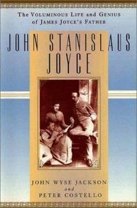 John Stanislaus Joyce : The Voluminous Life and Genius of James Joyce's Father