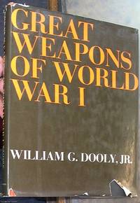 Great Weapons of World War I by Dooly, William G. Jr - 1970