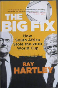 The Big Fix - How South Africa Stole the 2010 World Cup by Ray Hartley - Paperback - 2016 - from Chapter 1 Books (SKU: 30ho)