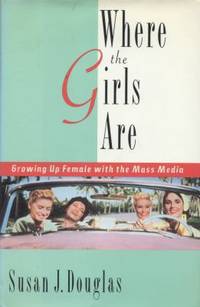 Where the Girls Are : Growing up Female with the Mass Media