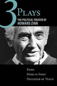 image of Three Plays: The Political Theater of Howard Zinn: Emma, Marx in Soho, Daughter of Venus