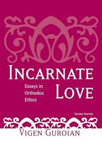 Incarnate Love: Essays in Orthodox Ethics, Second Edition
