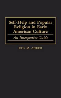 Self-Help and Popular Religion in Early American Culture: An Interpretive Guide