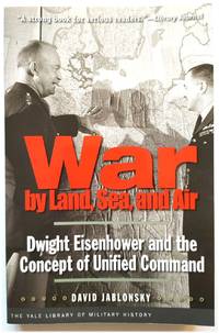 image of War by Land, Sea, and Air: Dwight Eisenhower and the Concept of Unified Command