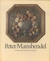 Peter Mansbendel: A Swiss Woodcarver in Texas by Al Lowman - 1977