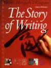 The Story of Writing : Alphabets, Hieroglyphs, and Pictographs