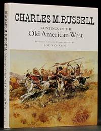 Charles M. Russell: Paintings of the Old American West by Chapin, Louis - 1978