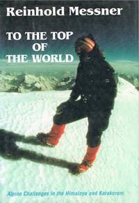 To the Top of the World : Alpine Challenges in the Himalaya and Karakoram by Reinhold MESSNER - Hardcover - US Edition - 1996 - from Daisyroots Books Ltd (SKU: 44292)