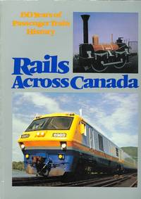 RAILS ACROSS CANADA:  150 YEARS OF PASSENGER TRAIN HISTORY. de N/A - 1986