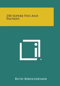 cover of 250 Superb Pies and Pastries