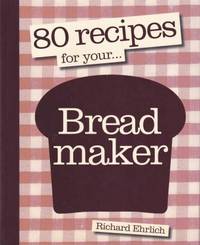 cover of 80 Recipes for Your Bread Maker