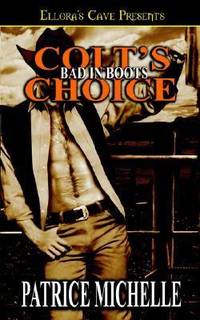Ellora's Cave Presents Bad in Boots: Colt's Choice, Book 2