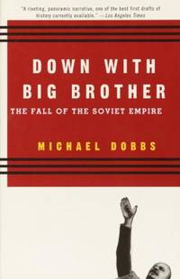 Down with Big Brother : The Fall of the Soviet Empire