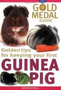 Guinea Pig: Gold Medal Guide - Everything you need to choose and keep a healthy, happy Guinea Pig