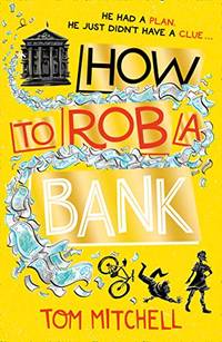 How to Rob a Bank: A Funny Crime-Caper About a Teenage Boy and the Heist of the Century