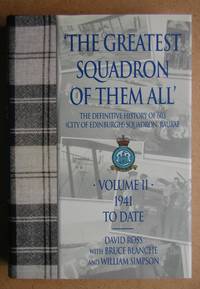 The Greatest Squadron of Them All. The Definitive History of 603 (City of Edinburgh) Squadron, RAauxAF. Volume 2. 1941 To Date. by David. Bruce Blanche & Bill Simpson Ross - First Edition - 2003 - from N. G. Lawrie Books. (SKU: 43186)