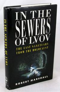 In the Sewers of Lvov: The Last Sanctuary from the Holocaust