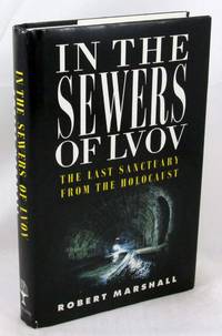 In the Sewers of Lvov: The Last Sanctuary from the Holocaust by Marshall, Robert - 1990-10-04