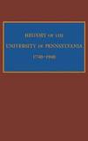 History of the University of Pennsylvania, 1740-1940 by Edward Potts Cheyney - 2009-04-04